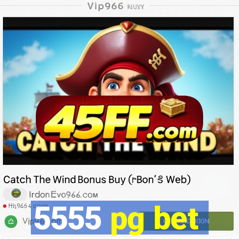 5555 pg bet